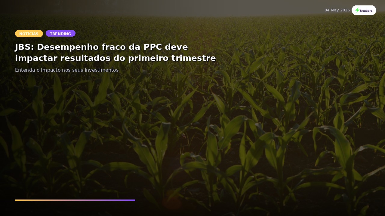 JBS: Desempenho fraco da PPC deve impactar resultados do primeiro trimestre