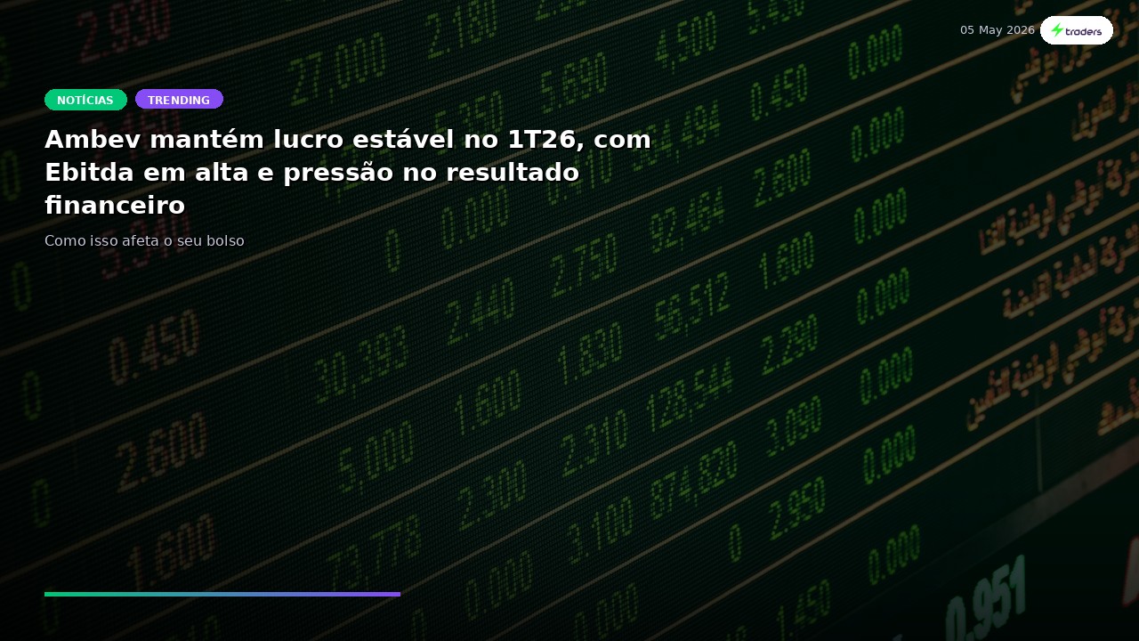 Ambev mantém lucro estável no 1T26, com Ebitda em alta e pressão no resultado financeiro