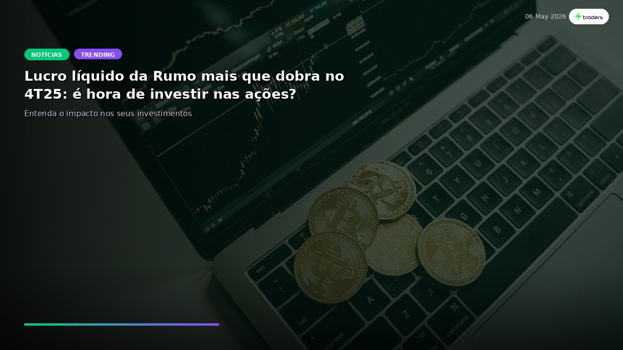 Lucro líquido da Rumo mais que dobra no 4T25: é hora de investir nas ações?