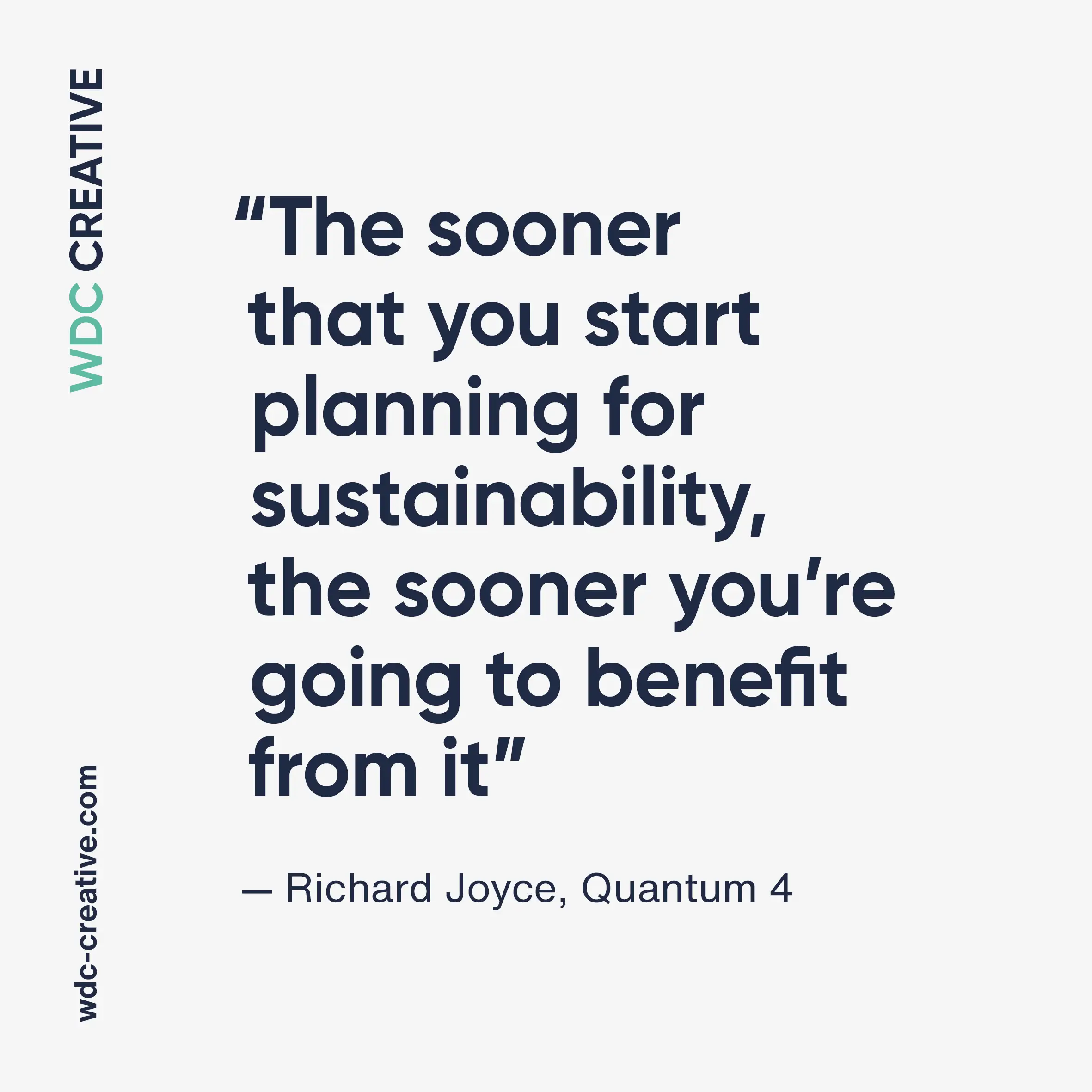 The sooner that you start planning for sustainability, the sooner you're going to benefit from it!