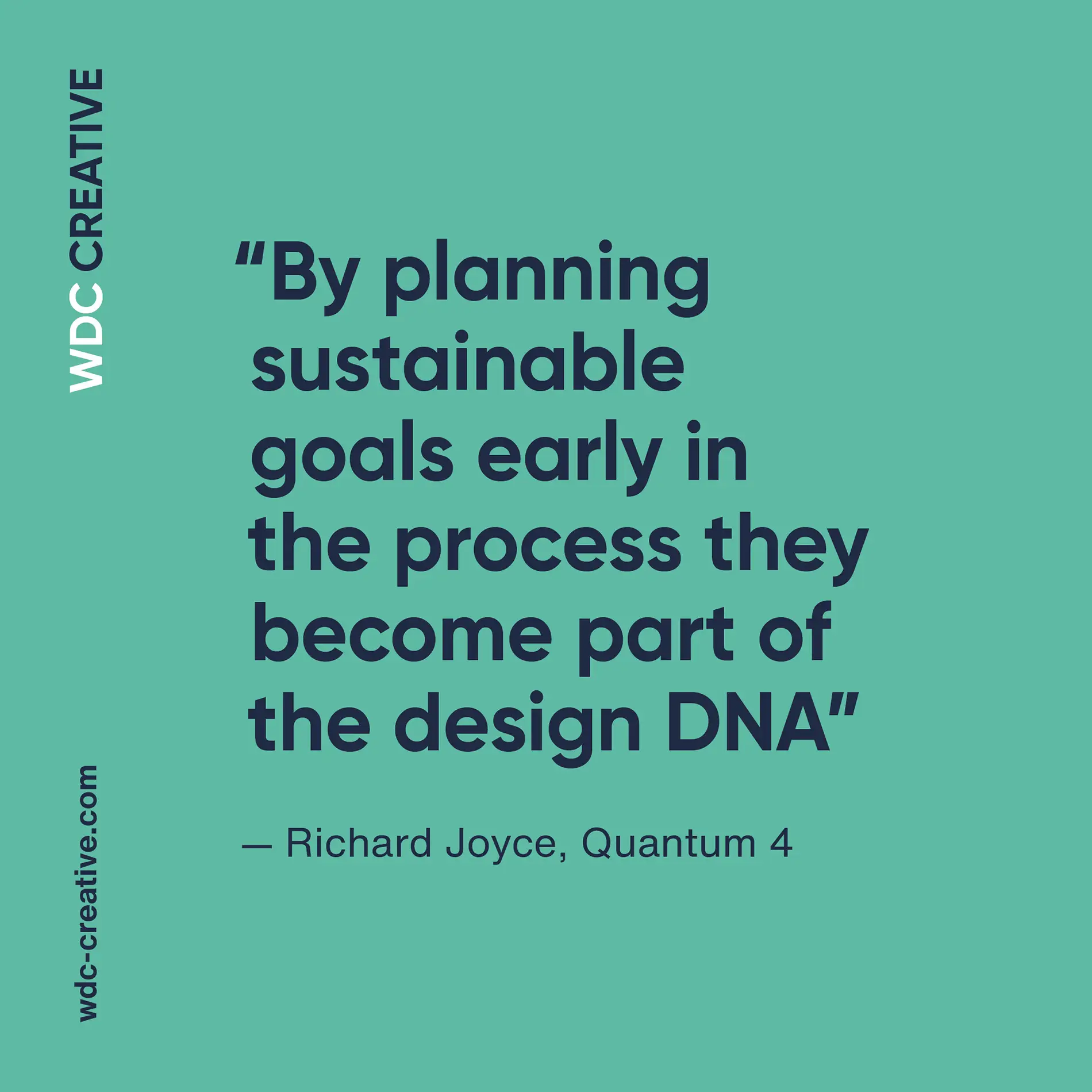 "By planning sustainable goals early in the process they become part of the design DNA"