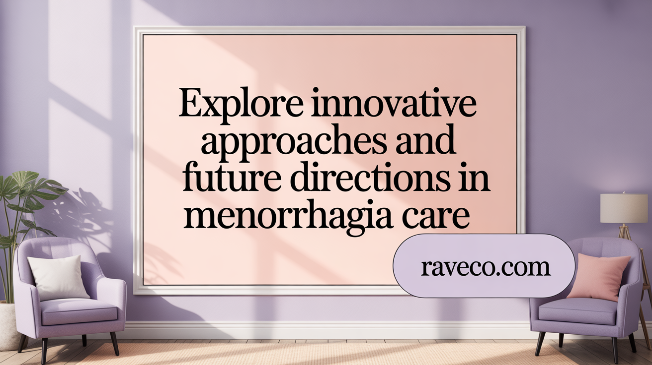 Explore Emerging Treatments and Future Directions in Menorrhagia Care