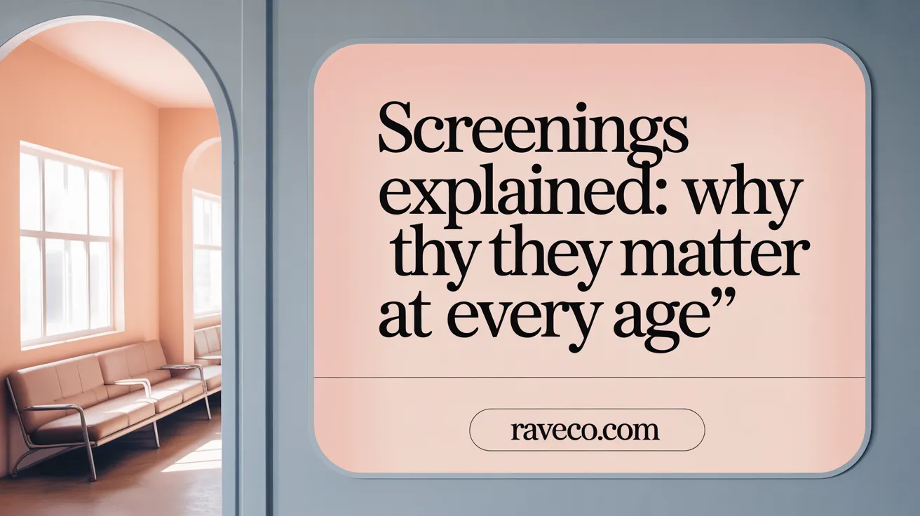 Screenings Explained: Why They Matter at Every Age