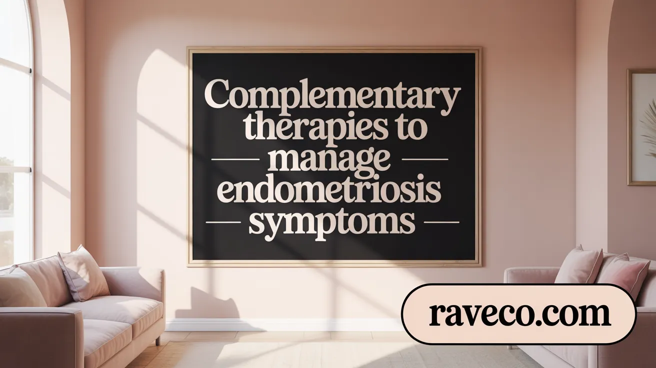 Complementary Therapies to Manage Endometriosis Symptoms
