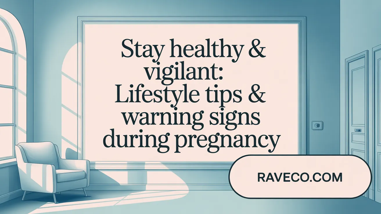 Stay Healthy & Vigilant: Lifestyle Tips & Warning Signs During Pregnancy