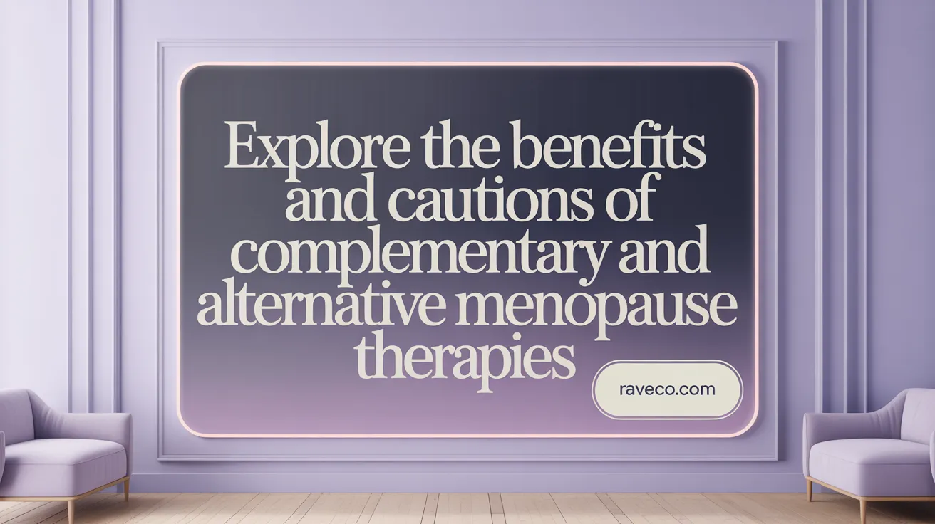 Explore the Benefits and Cautions of Complementary and Alternative Menopause Therapies