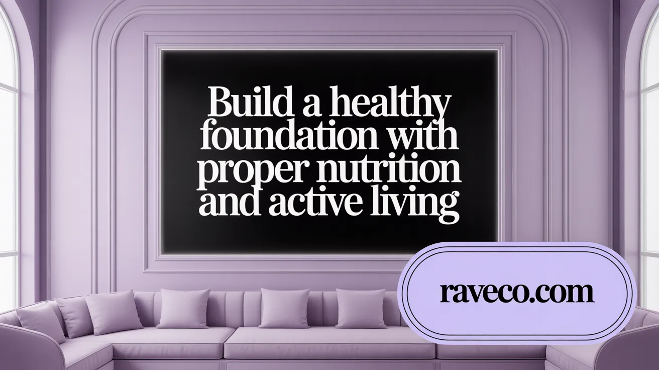 Build a healthy foundation with proper nutrition and active living