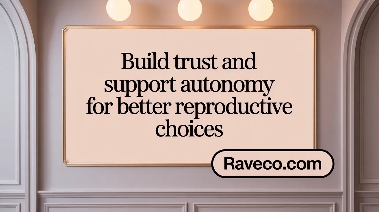 Build Trust and Support Autonomy for Better Reproductive Choices