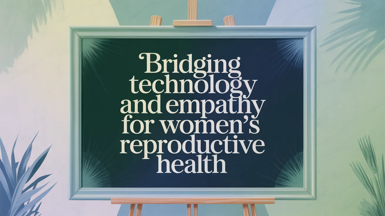 Bridging Technology and Empathy for Women's Reproductive Health