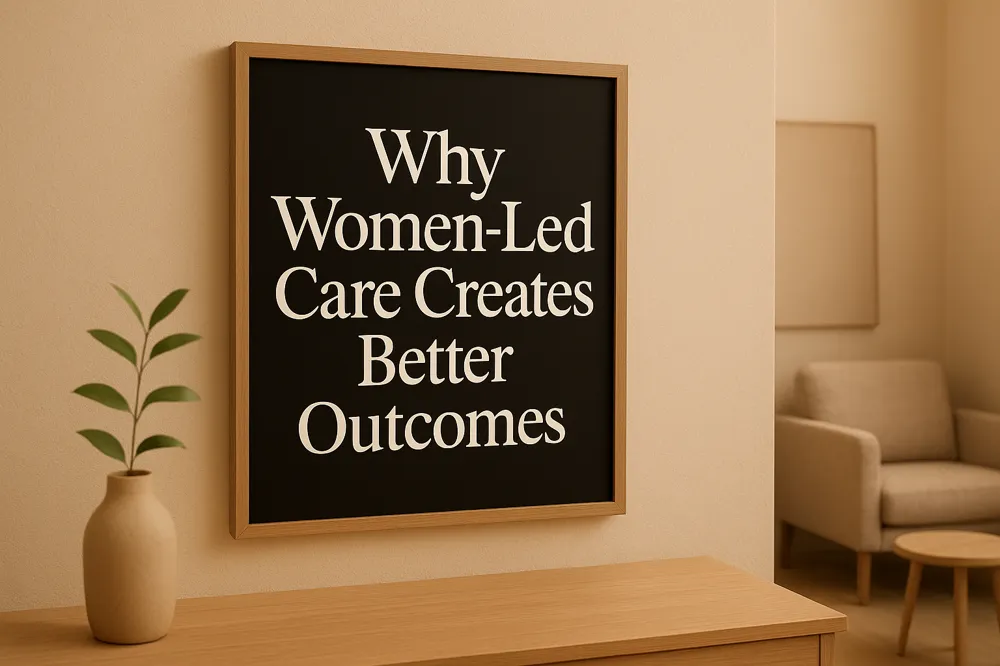 Why Women-Led Care Creates Better Outcomes