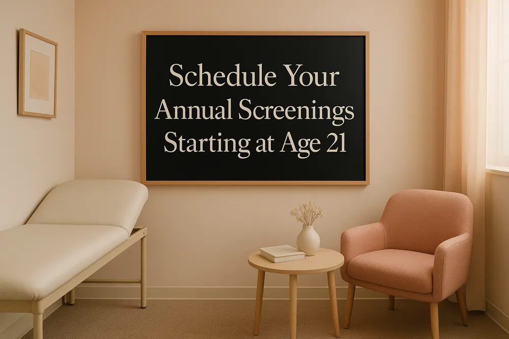 Schedule Your Annual Screenings Starting at Age 21