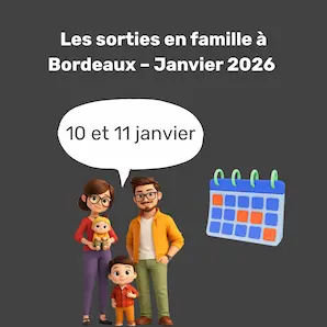 Activités familiales à Bordeaux pour le week-end du 10 au 11 janvier 2026