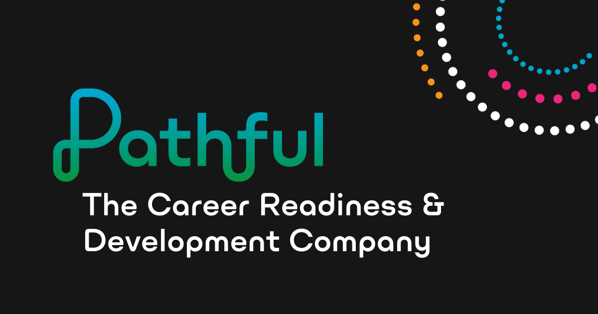 Pathful | The Career Readiness & Development Company for K-16