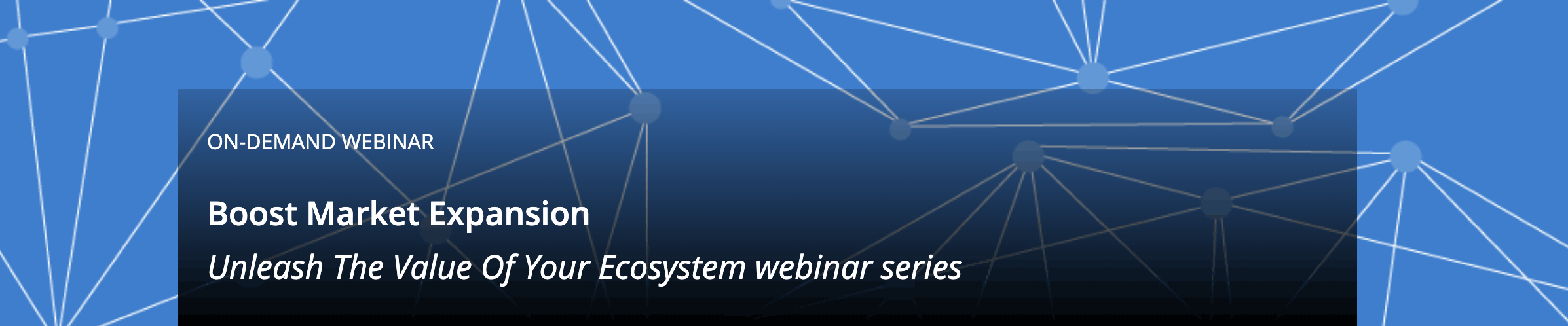 Unleash The Value Of Your Ecosystem webinar series