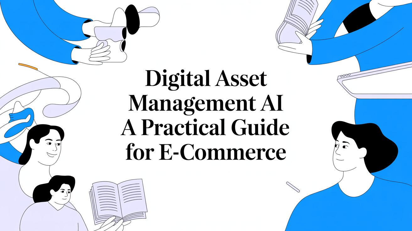 Digital Asset Management AI A Practical Guide for E-Commerce