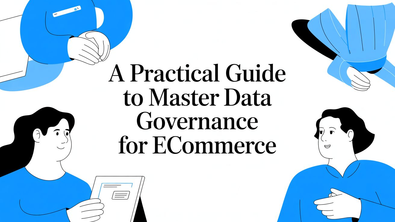 A Practical Guide to Master Data Governance for Ecommerce