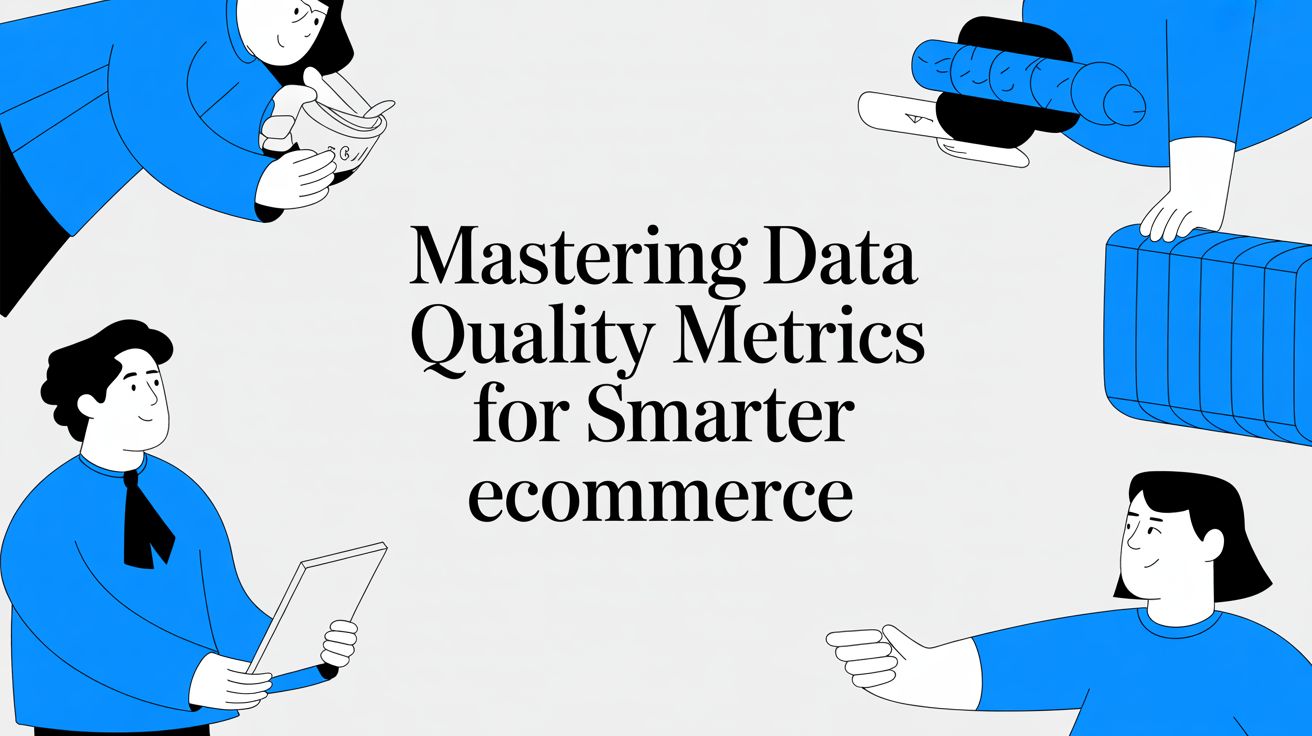 Mastering Data Quality Metrics for Smarter Ecommerce