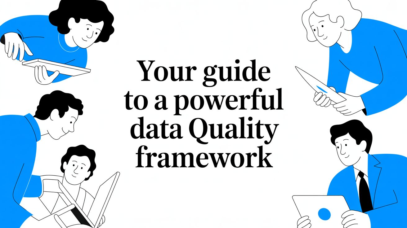 Your Guide to a Powerful Data Quality Framework