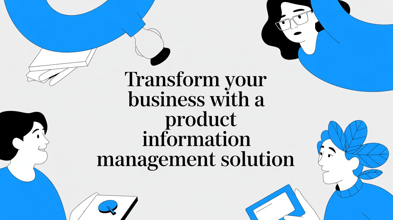 Transform Your Business with a Product Information Management Solution