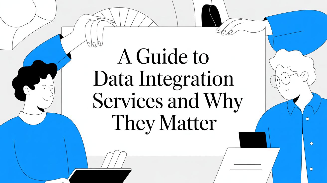 A Guide to Data Integration Services and Why They Matter
