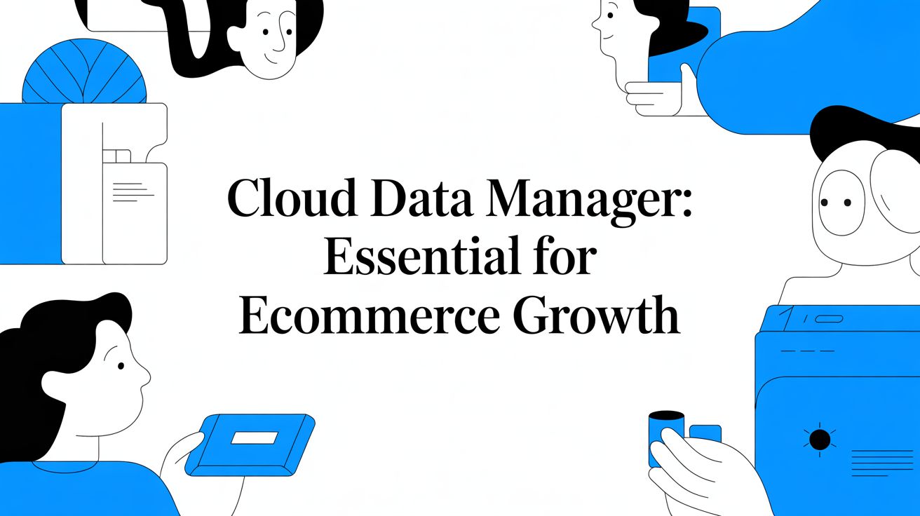 Cloud Data Manager: Essential for eCommerce Growth