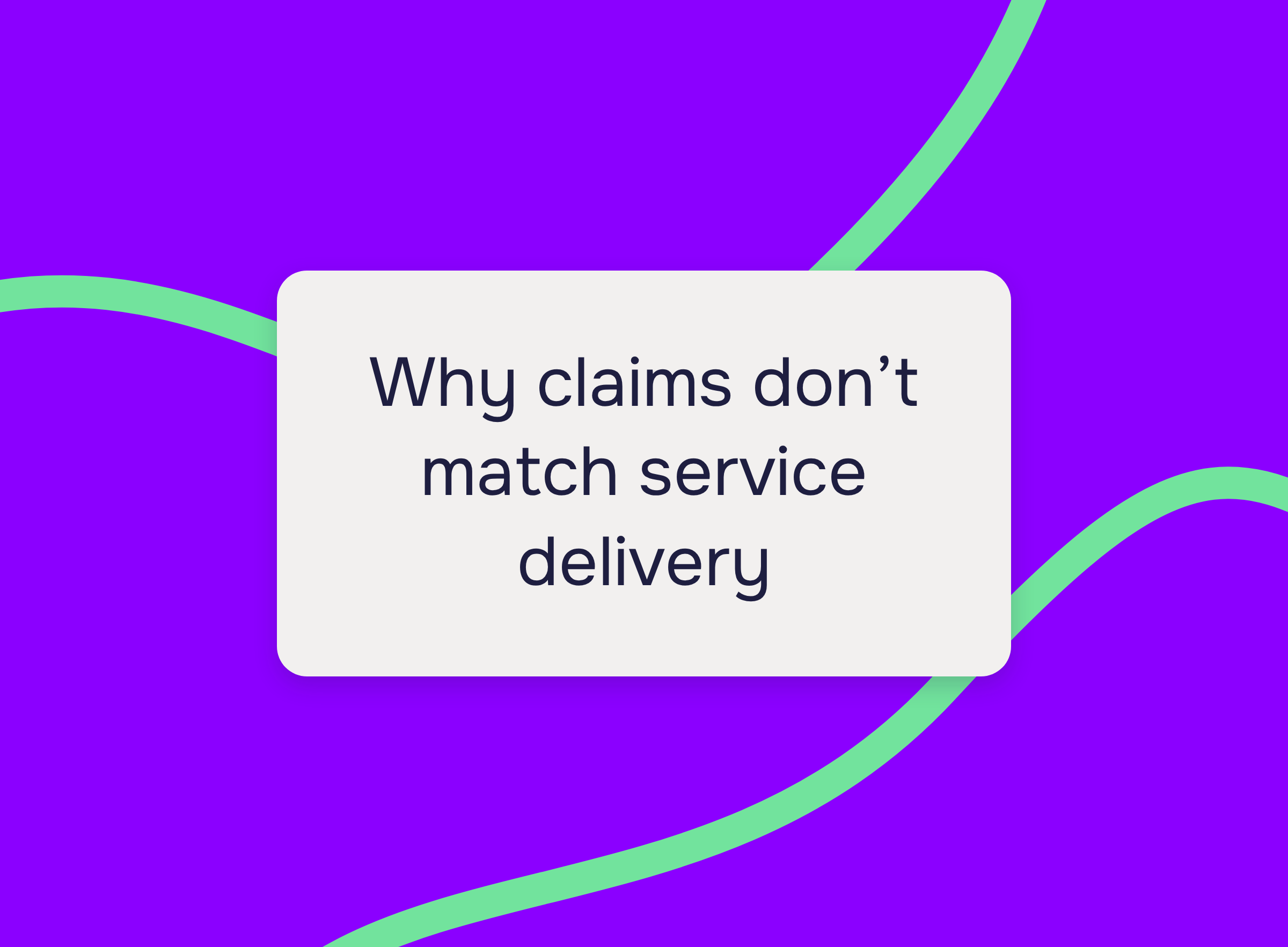 Purple graphic with green flow lines and the text: Why claims don't match service delivery