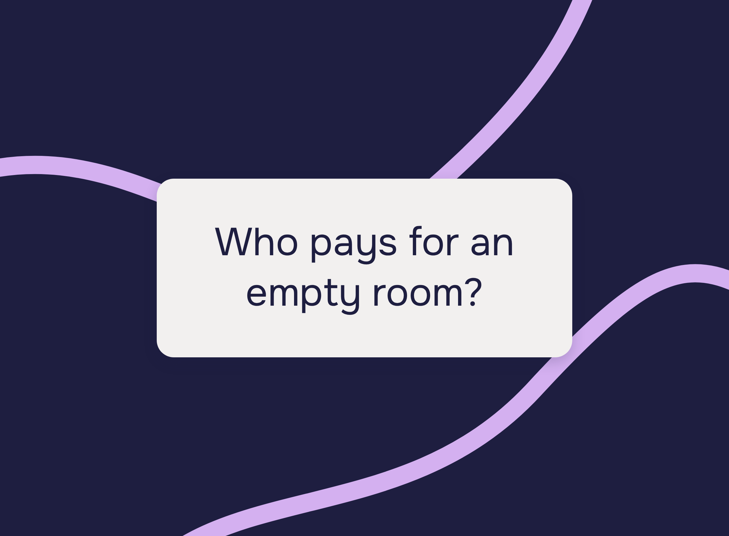 Navy graphic with lilac flow lines and the text: Who pays for an empty room?