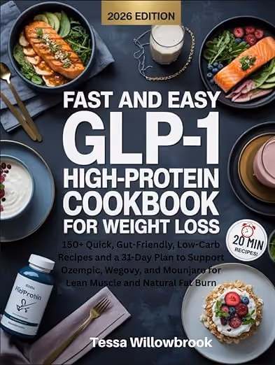 Fast and Easy GLP-1 High-Protein Cookbook by Tessa Willowbrook