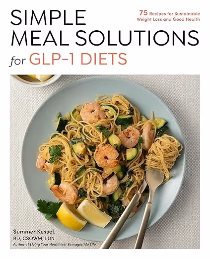 Simple Meal Solutions for GLP-1 Diets by Summer Kessel, RD