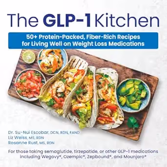 The GLP-1 Kitchen by Liz Weiss, RDN