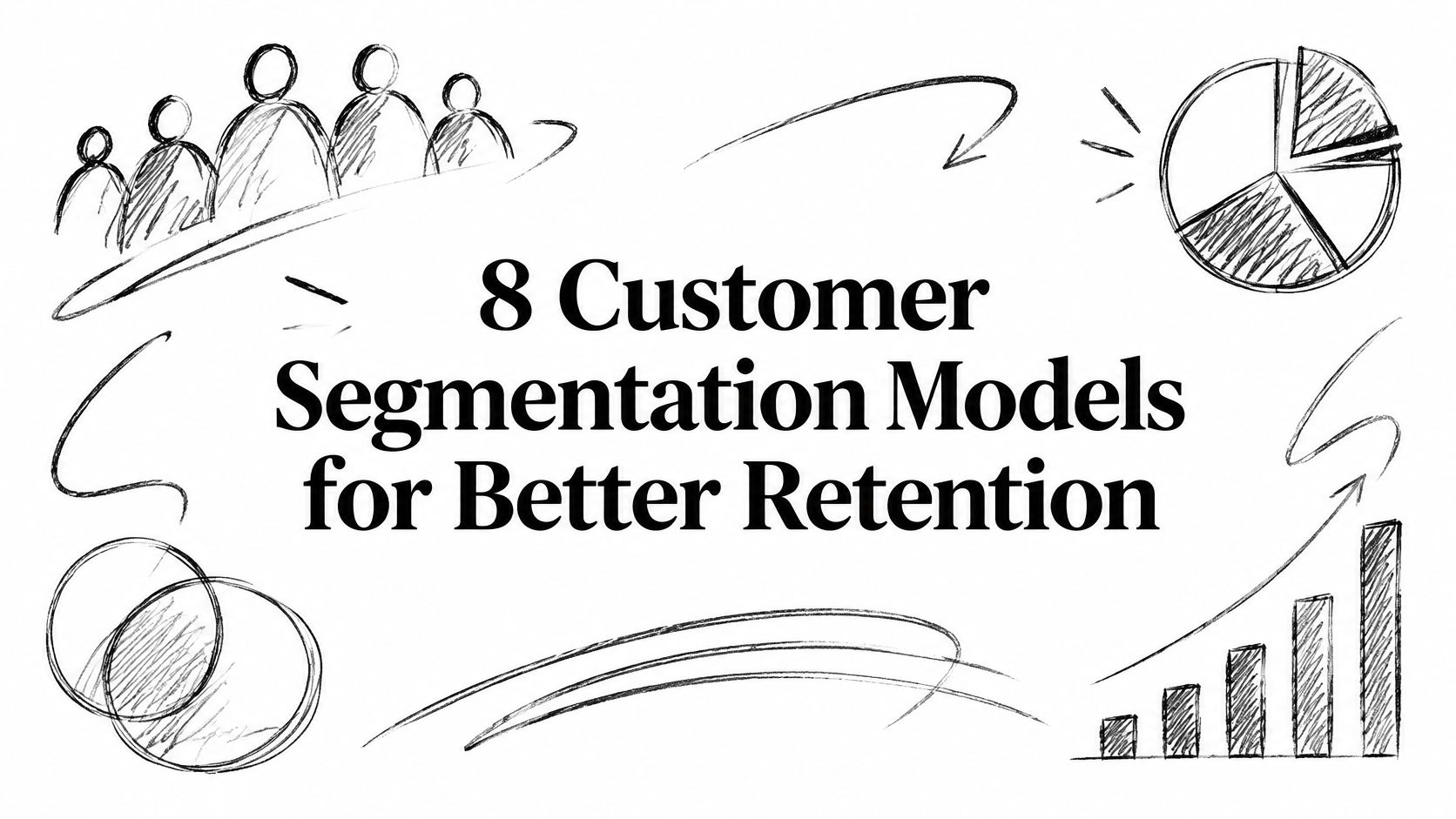 8 Customer Segmentation Models for Better Retention