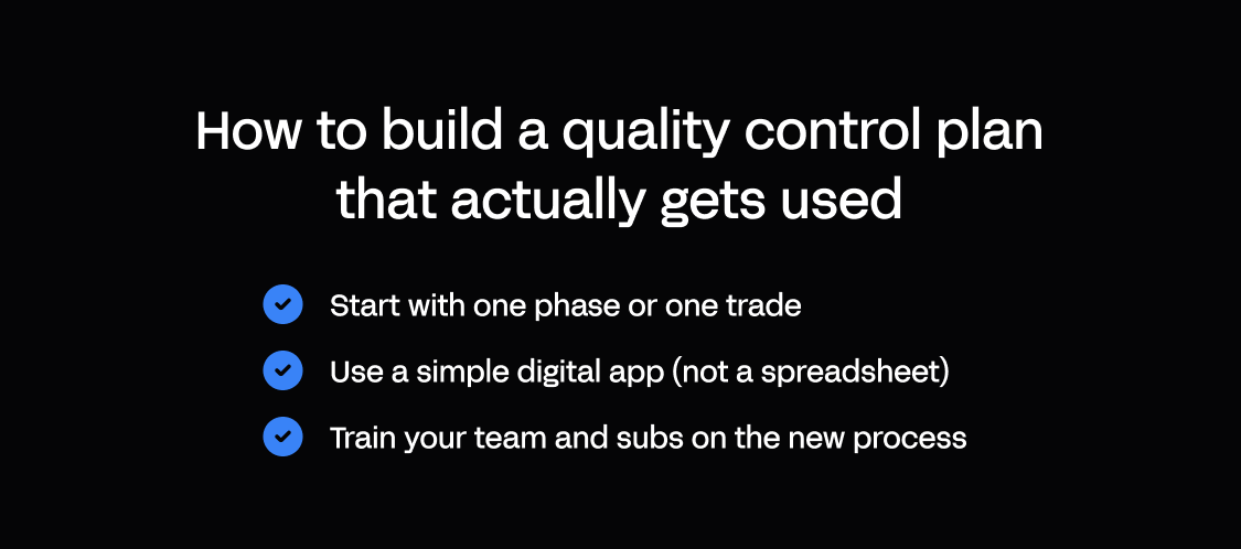 Checklist for building a construction quality control plan that gets used: start with one phase or trade, use a simple digital app instead of a spreadsheet, and train your team and subcontractors on the new process