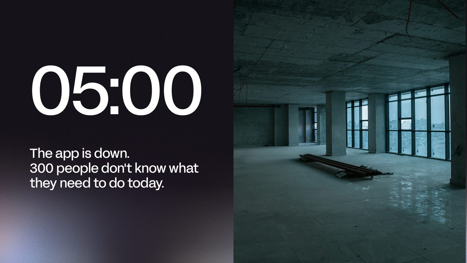 Slide showing 05:00 beside an empty building, with the line: the app is down, 300 people do not know what to do today.