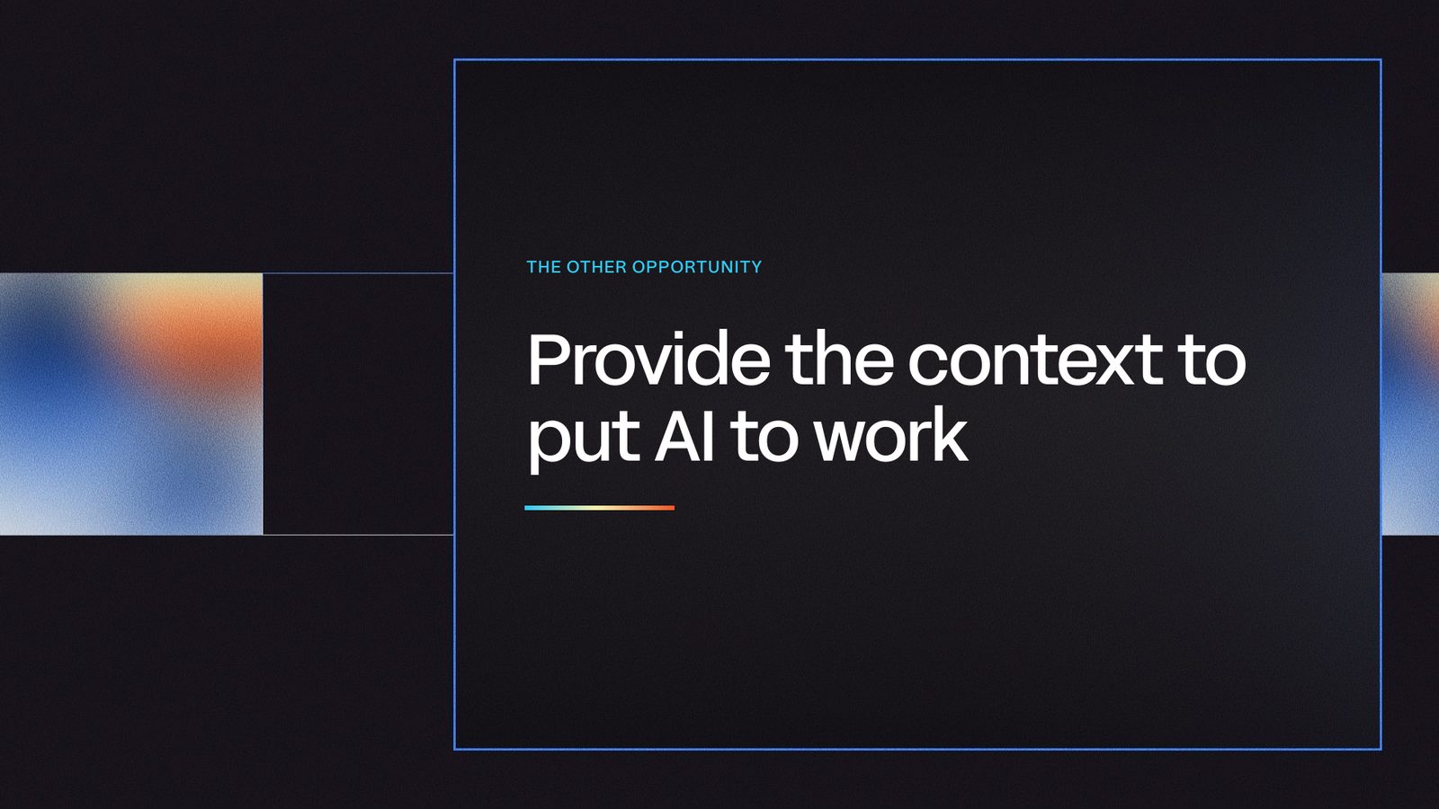 Slide reading provide the context to put AI to work, labelled The other opportunity.