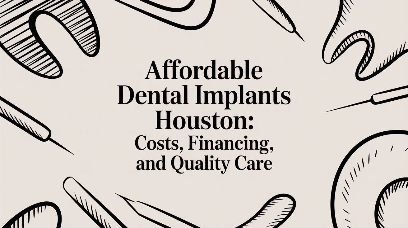 Your Guide to Affordable Dental Implants in Houston: Costs, Financing, and Quality Care
