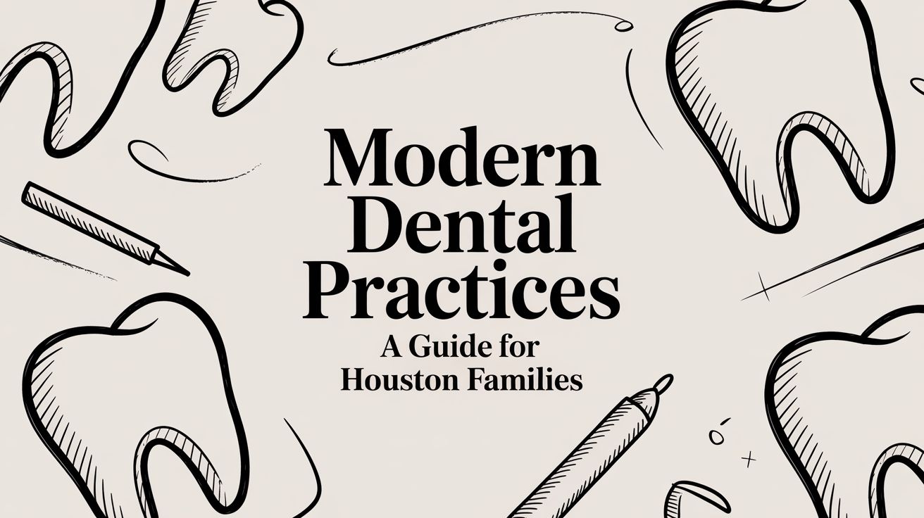 Modern Dental Practices: A Guide for Houston Families