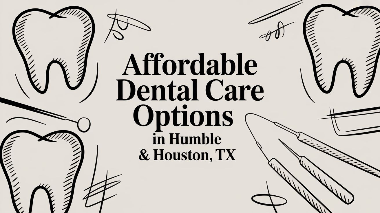Affordable Dental Care Options in Humble & Houston, TX