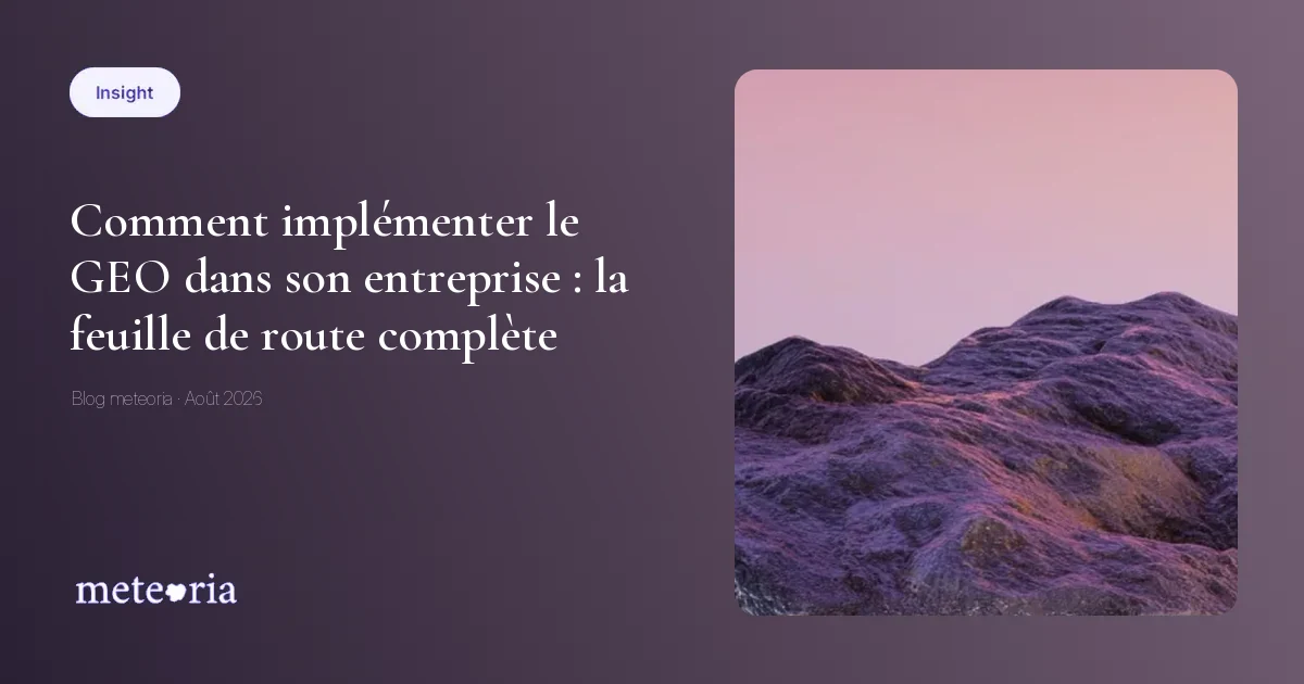 Comment implémenter le GEO dans son entreprise : la feuille de route complète