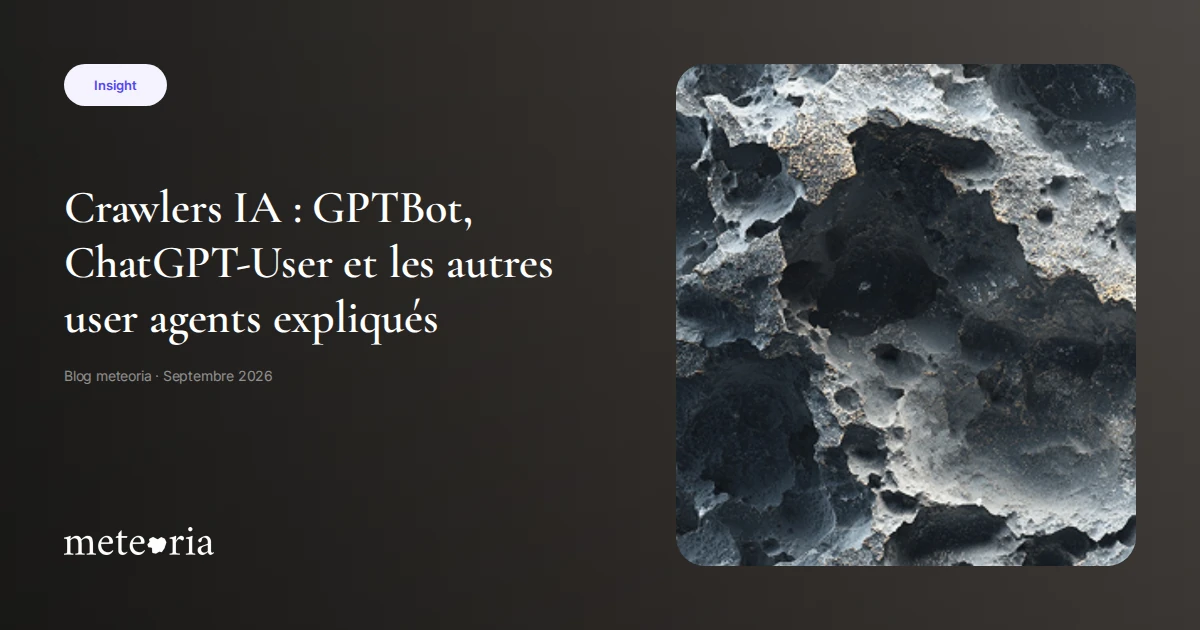 Crawlers IA : GPTBot, ChatGPT-User et les autres user agents expliqués