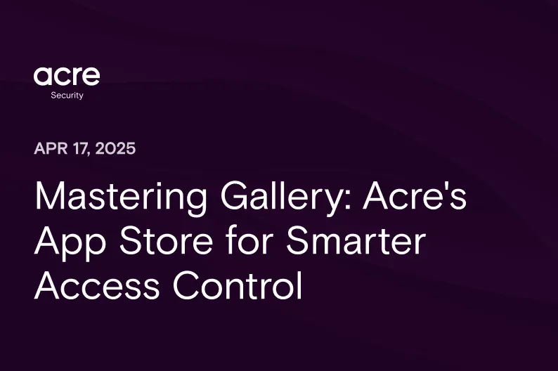 Mastering Gallery: Acre's App Store for Smarter Access Control