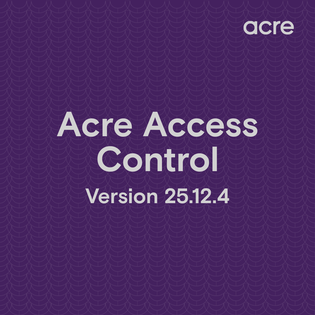Acre Access Control (AAC) 25.12.4: Focused on Real-World Efficiency
