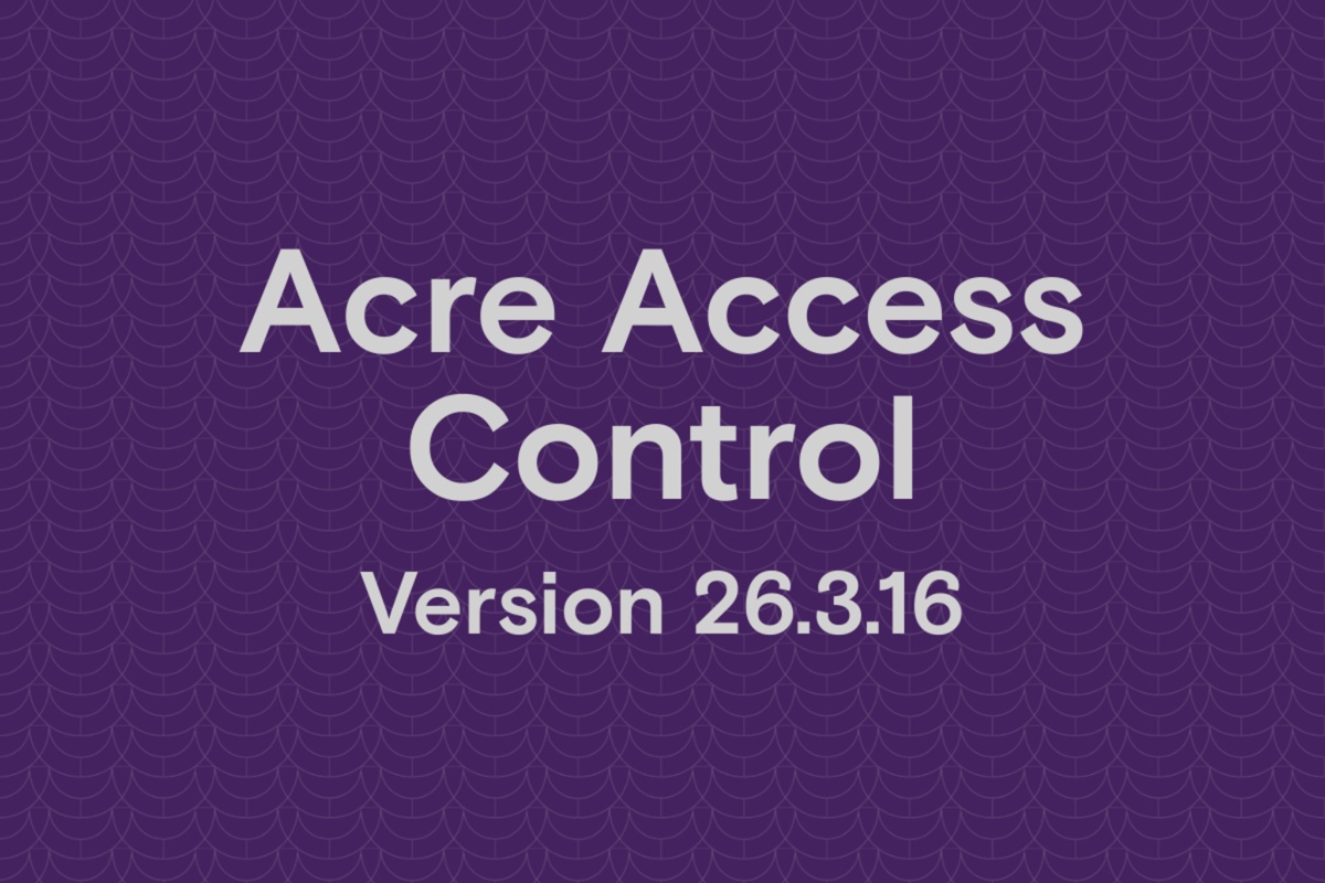 Acre Access Control March Release v26.03.16: Advancing Identity Automation and Operational Efficiency