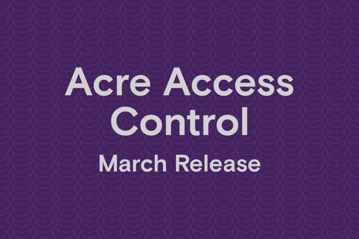 Acre Access Control March Release: Advancing Identity Automation and Operational Efficiency