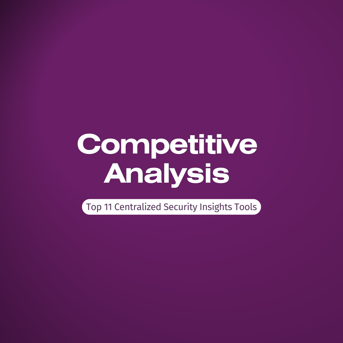 Best Centralized Security Insights Tools: Top 11 in 2026