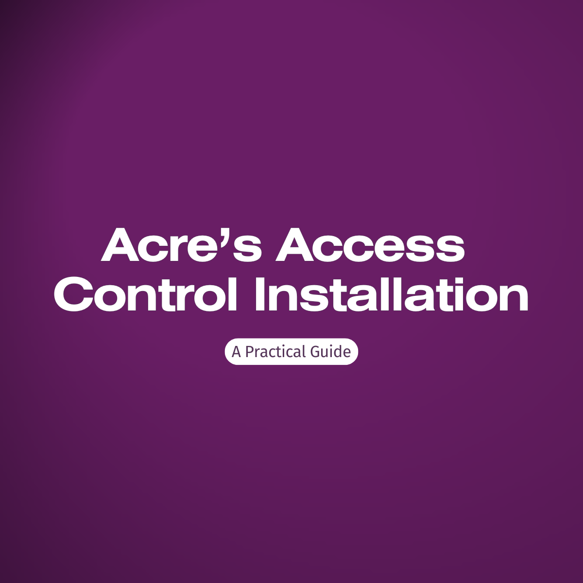Access Control Systems Installation: A Step-by-Step Guide for Getting Started with Acre