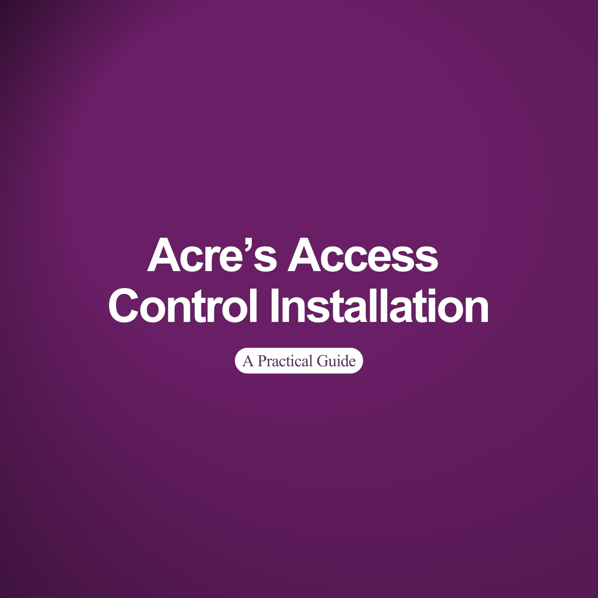 Access Control Systems Installation: A Step-by-Step Guide for Getting Started with Acre