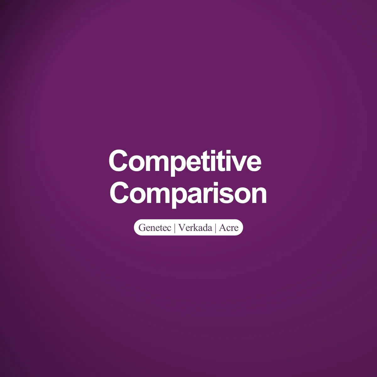 Genetec vs Verkada vs Acre: Which Security Platform Wins — And Why Acre Changes the Conversation