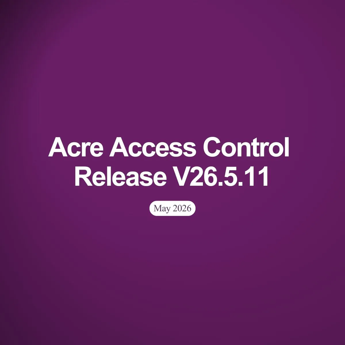What's New in Acre Access Control: May 2026 Release