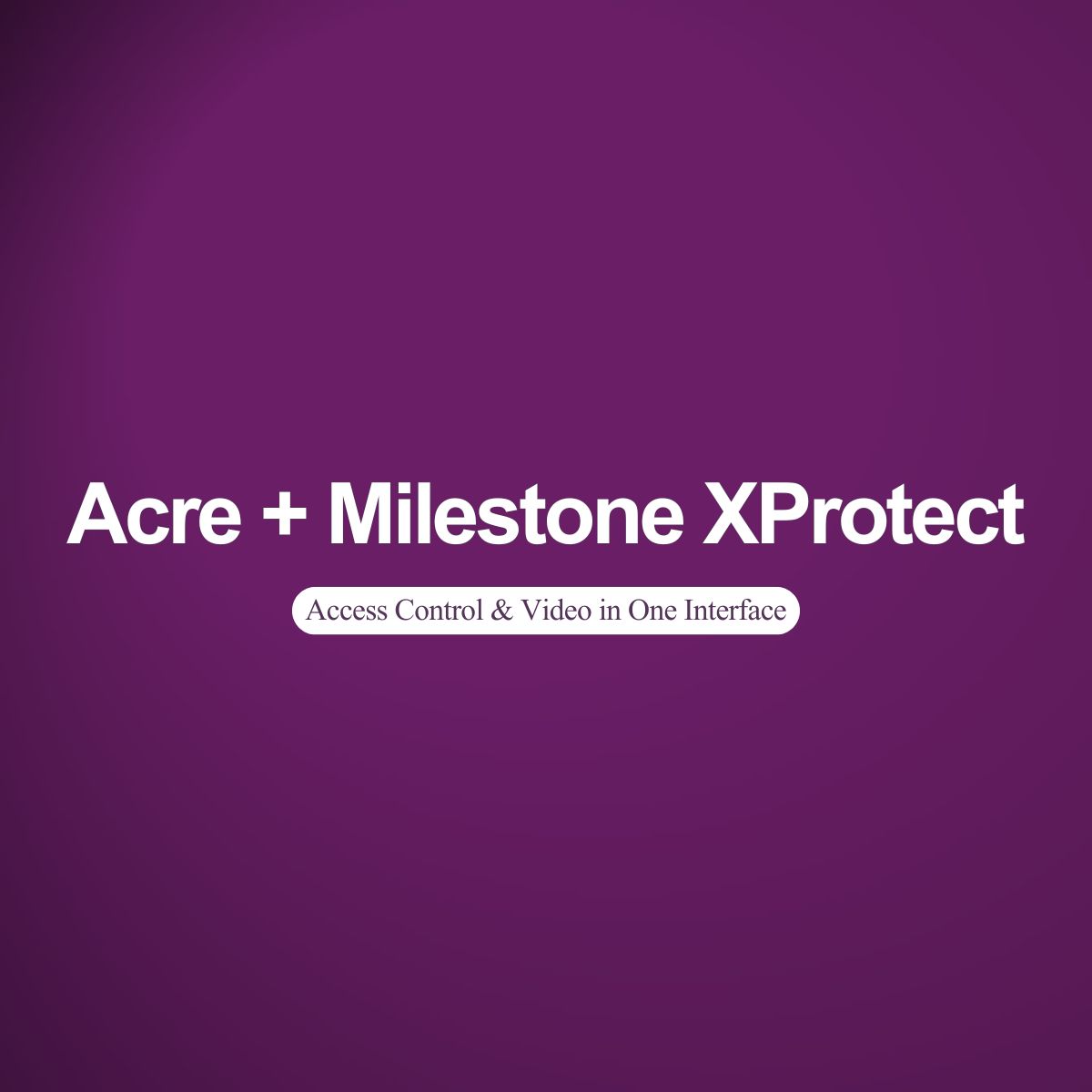 Acre + Milestone XProtect: Manage Access Control and Video in One Interface