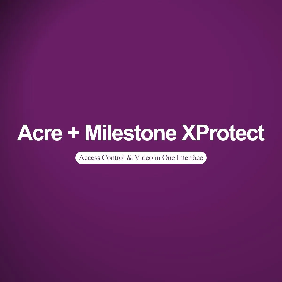 Acre + Milestone XProtect: Manage Access Control and Video in One Interface